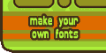 make your own fonts!